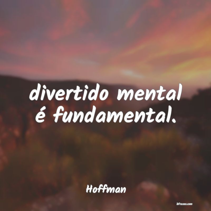 Frases Divertidas - divertido mental é fundamental.