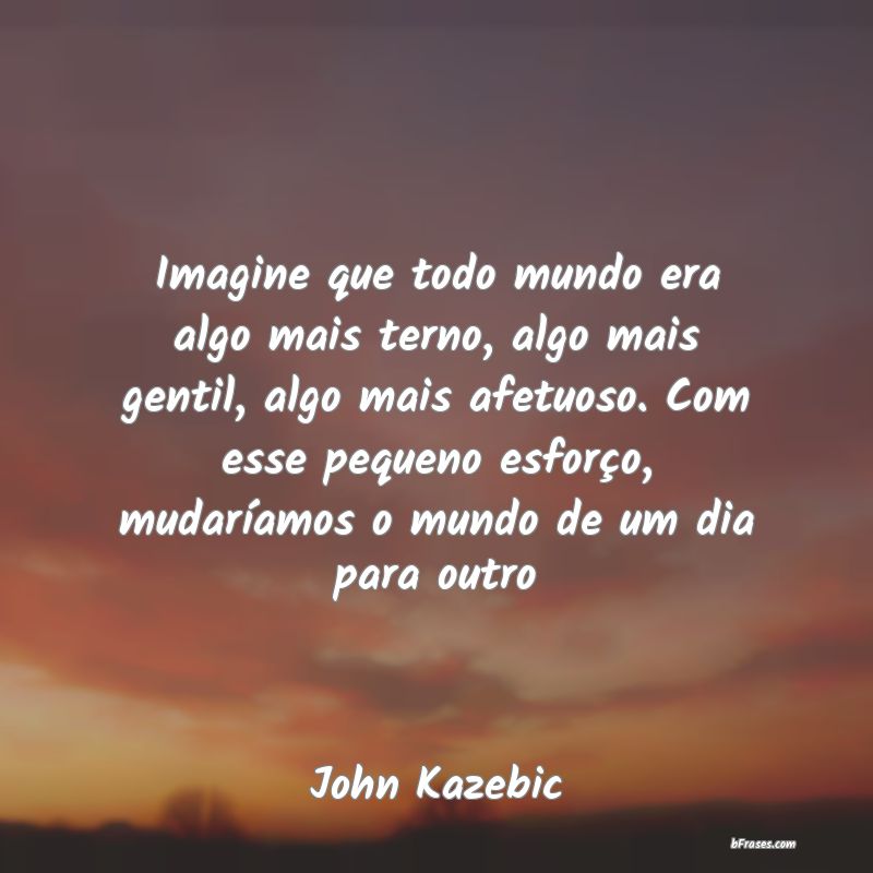 Frases de John Kazebic