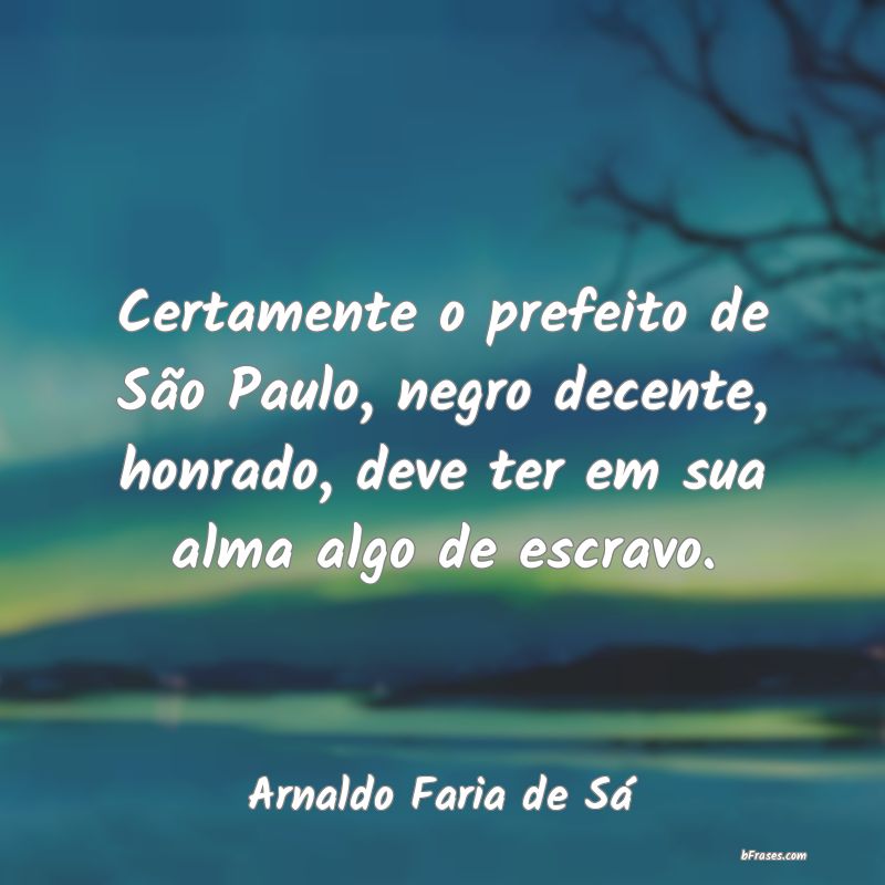 Frases de Arnaldo Faria de Sá