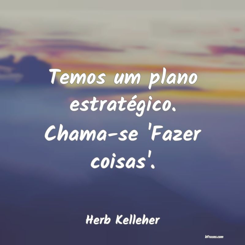 Frases de Herb Kelleher