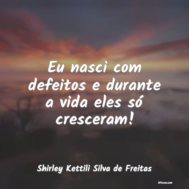Frases de Shirley Kettili Silva de Freitas