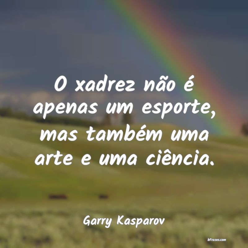 Garry Kasparov - As Melhores Frases