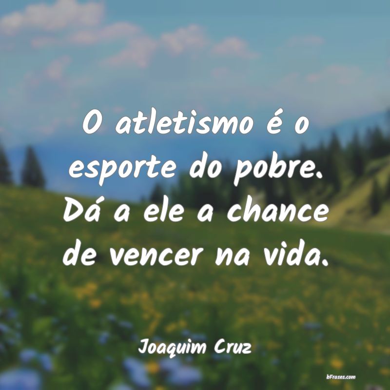 Frases de Joaquim Cruz