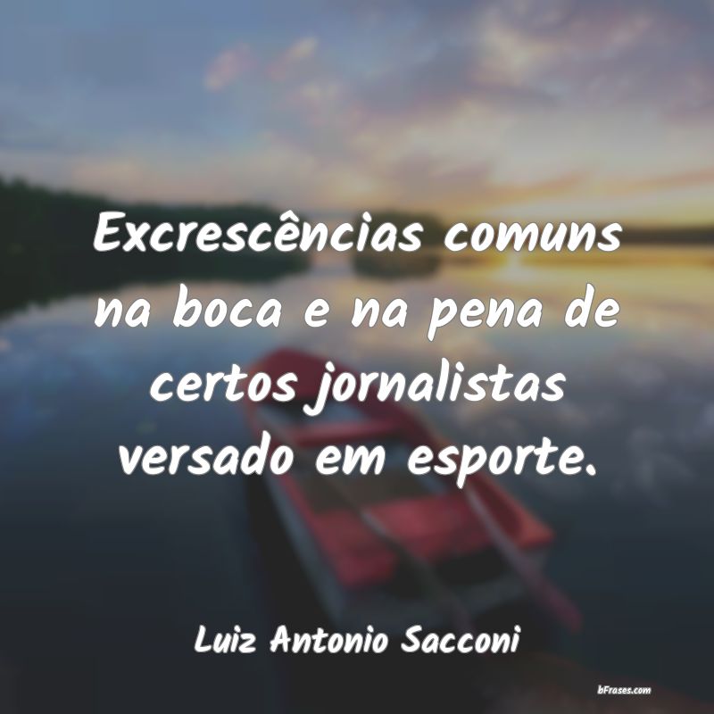 Frases de Luiz Antonio Sacconi