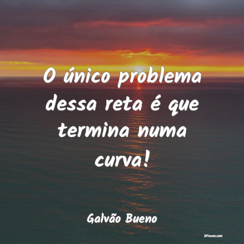 Frases de Galvão Bueno