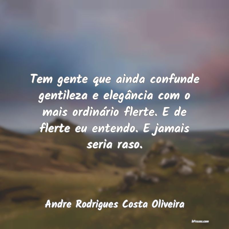 Frases de Andre Rodrigues Costa Oliveira
