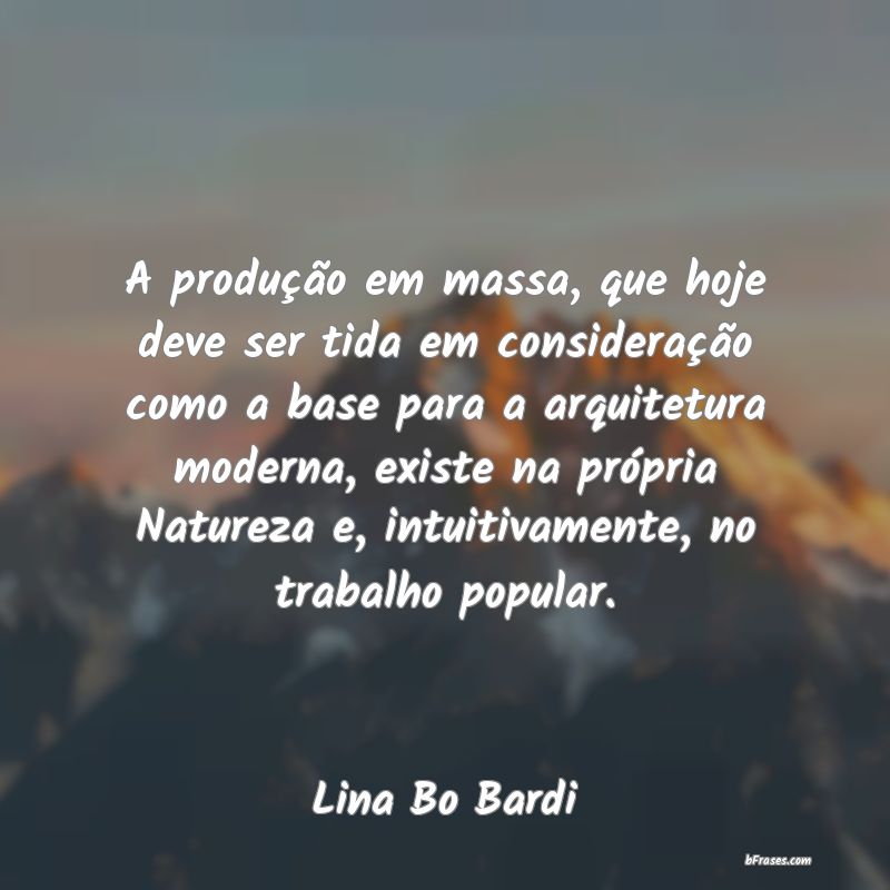 Frases de Lina Bo Bardi