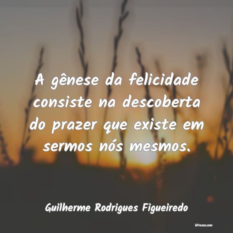 Frases de Guilherme Rodrigues Figueiredo