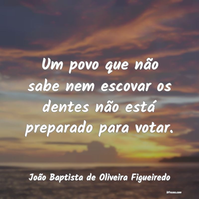 Frases de João Baptista de Oliveira Figueiredo