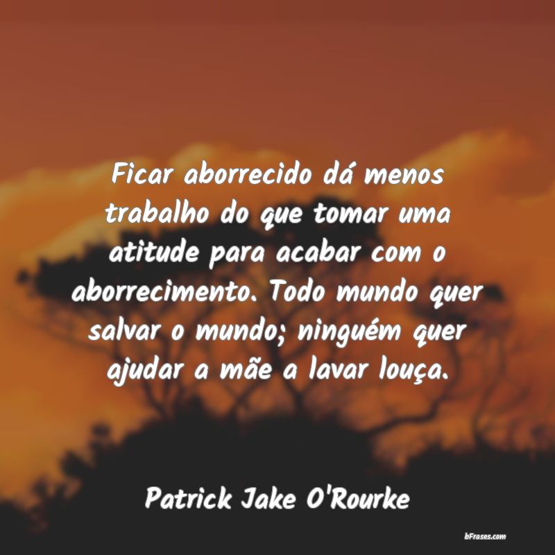 Frases de Patrick Jake O'Rourke