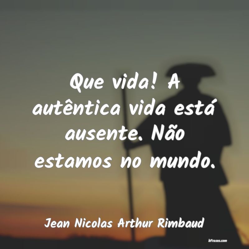 Frases de Jean Nicolas Arthur Rimbaud