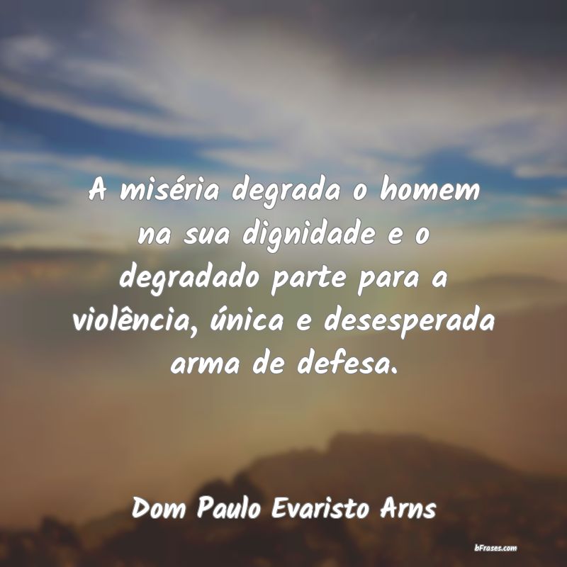 Frases de Dom Paulo Evaristo Arns