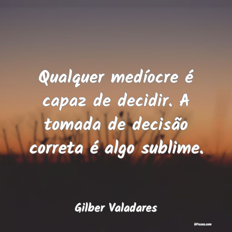 Frases de Gilber Valadares