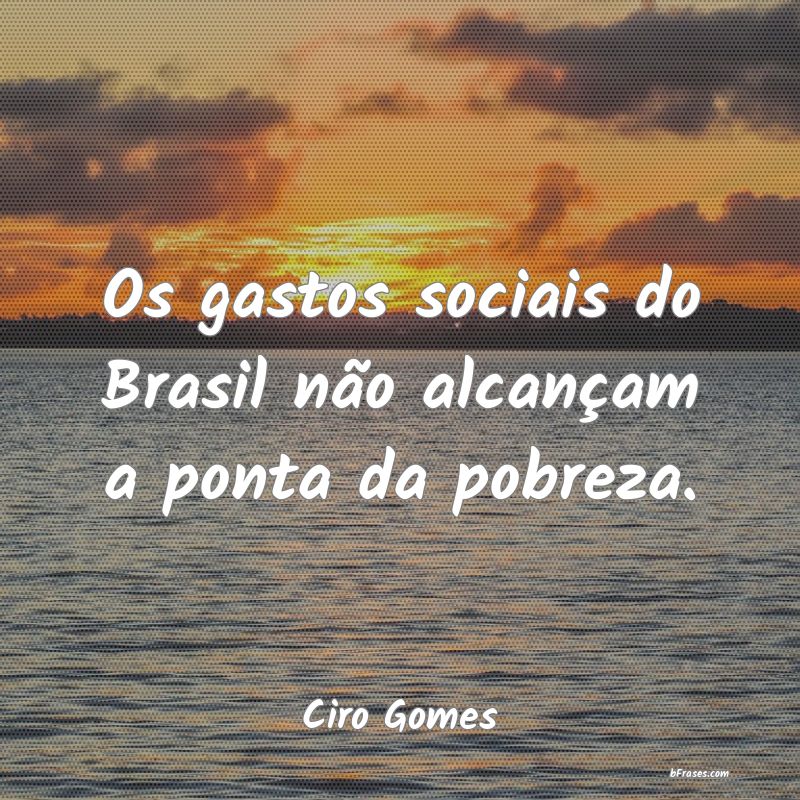 Frases de Ciro Gomes