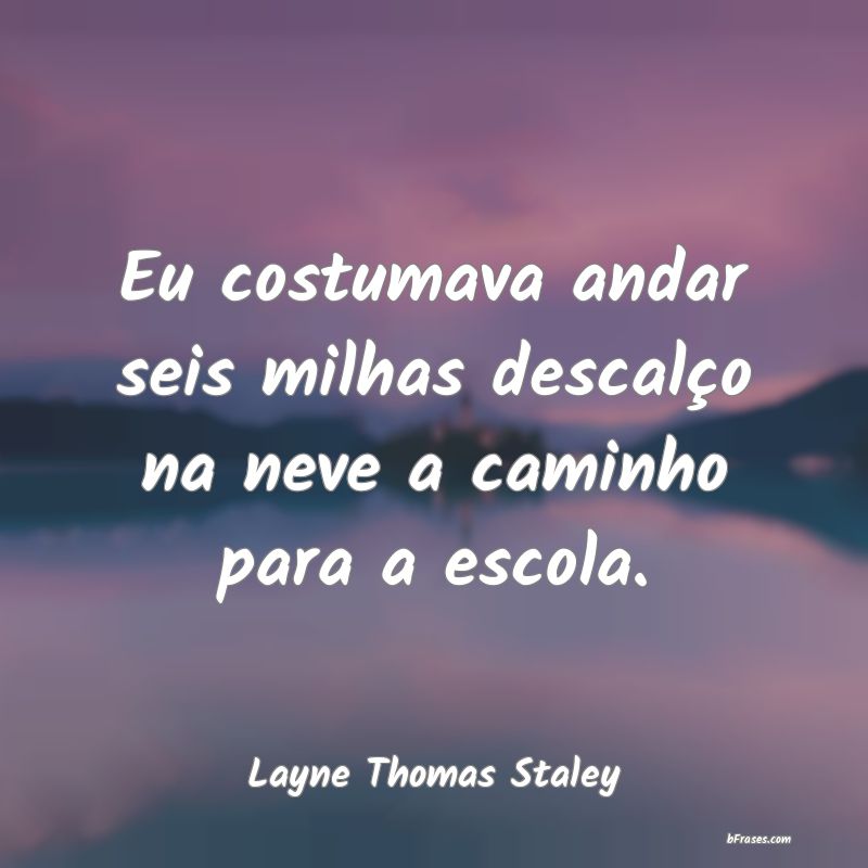 Frases de Layne Thomas Staley