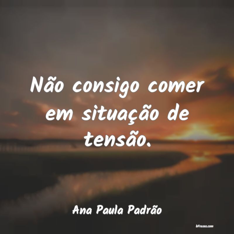 Frases de Ana Paula Padrão