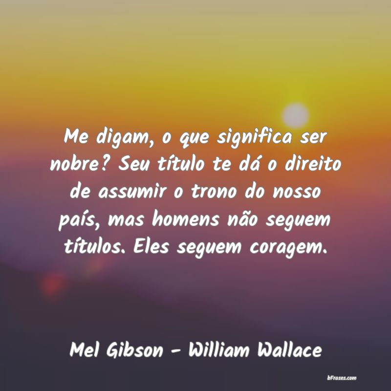 Frases de Mel Gibson - William Wallace