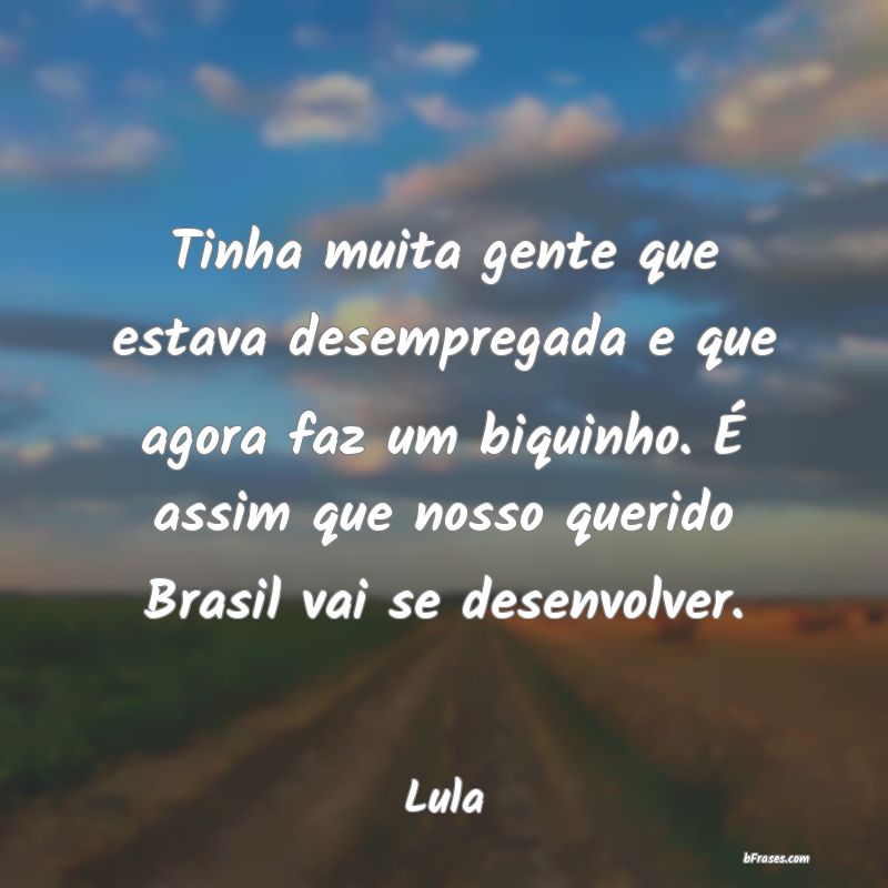 Frases De Lula Tinha Muita Gente Que Estava D