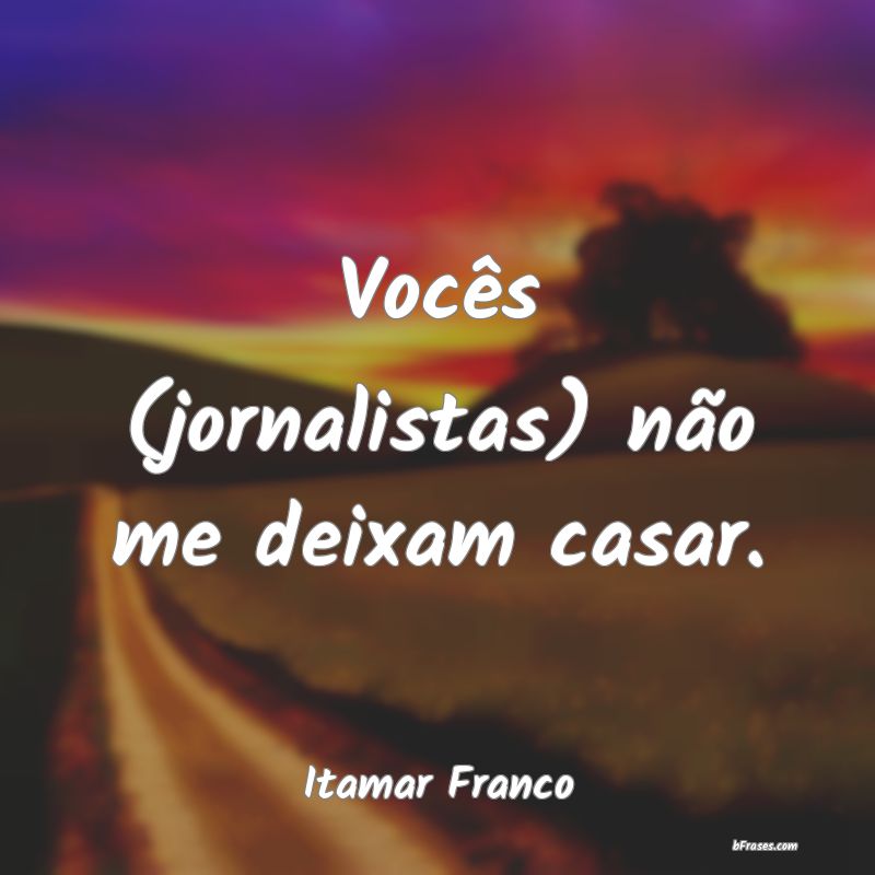 Frases de Itamar Franco