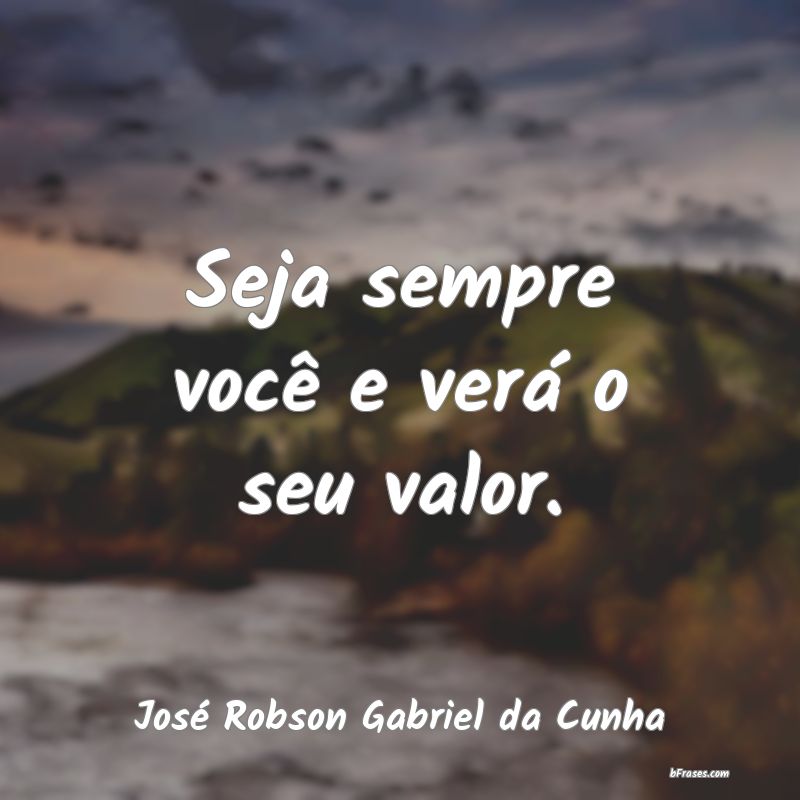 Frases de José Robson Gabriel da Cunha