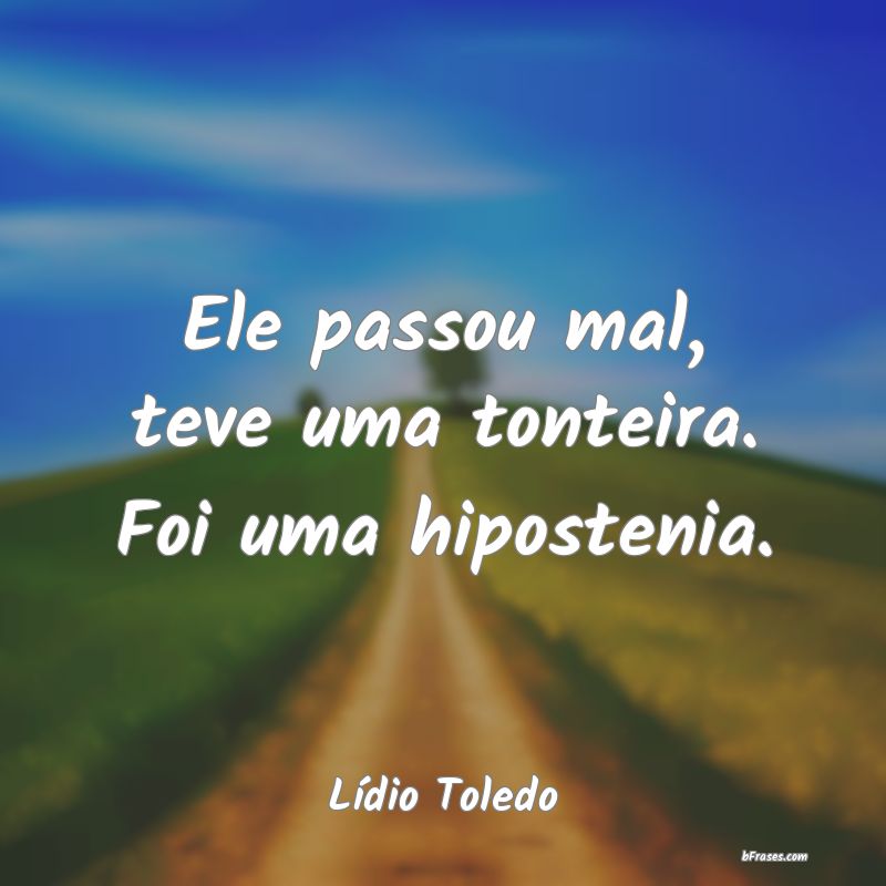 Frases de Lídio Toledo