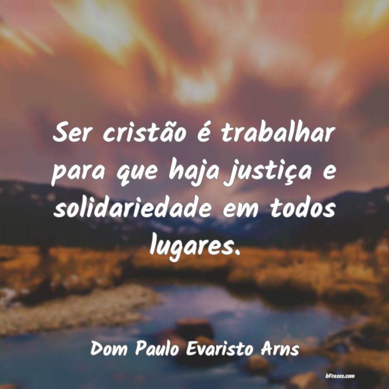 Frases de Dom Paulo Evaristo Arns