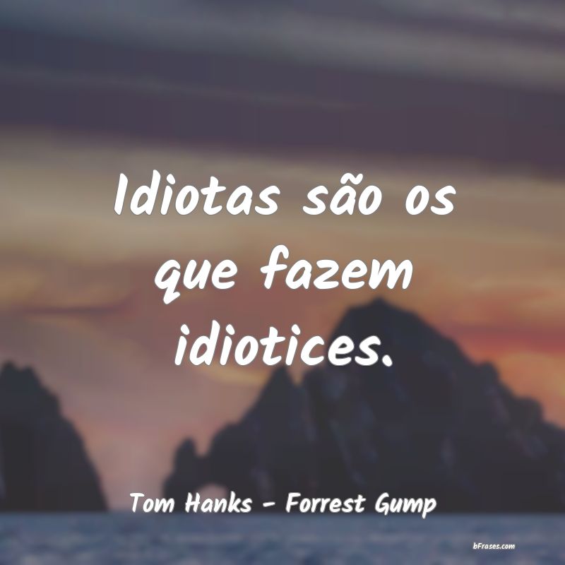 Frases de Tom Hanks - Forrest Gump