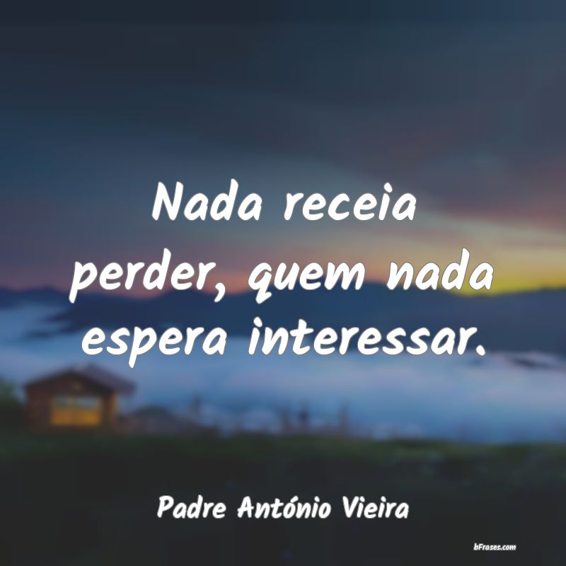 Frases de Padre António Vieira