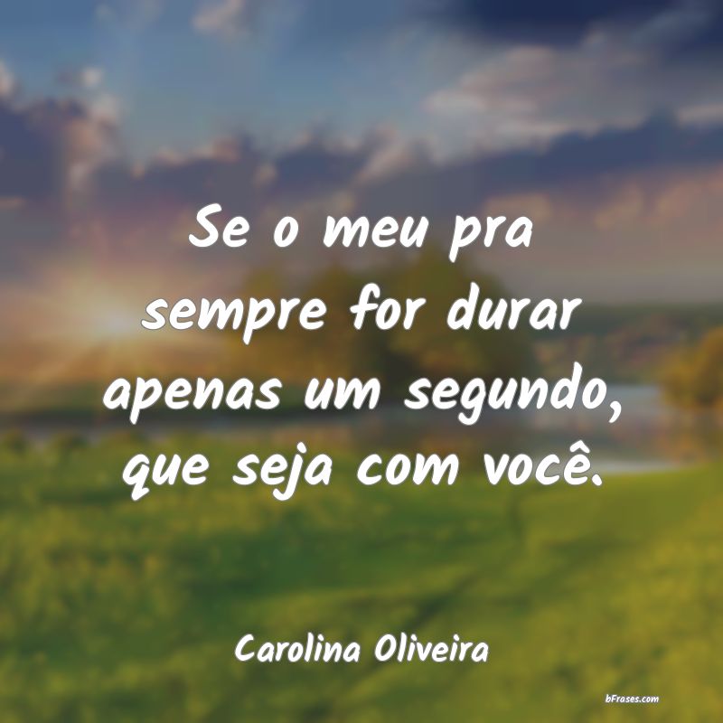 Frases de Carolina Oliveira