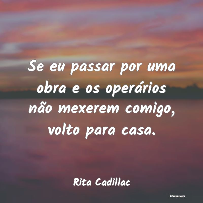 Frases de Rita Cadillac