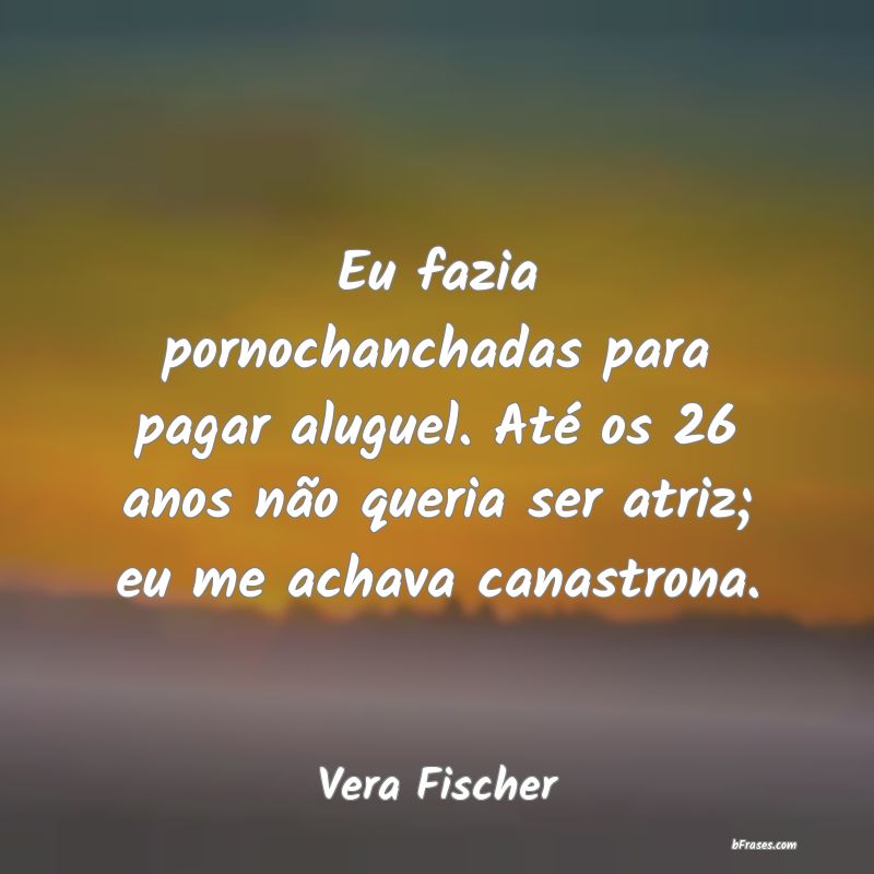 Frases de Vera Fischer