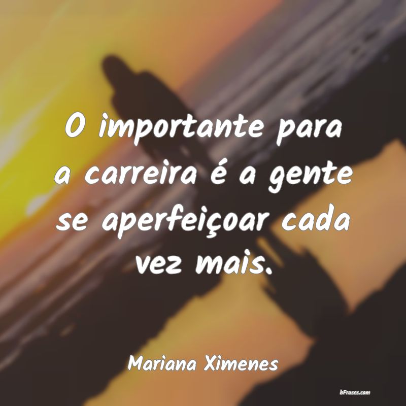 Frases de Mariana Ximenes