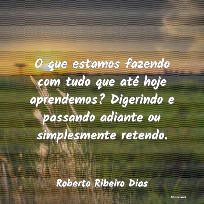 Frases de Roberto Ribeiro Dias