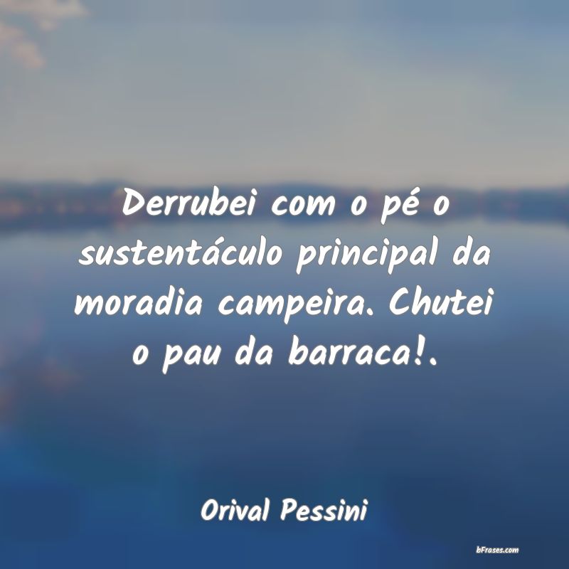 Frases de Orival Pessini