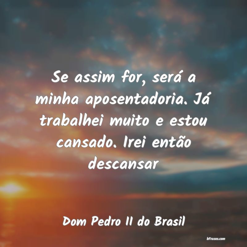 Frases de Dom Pedro II do Brasil