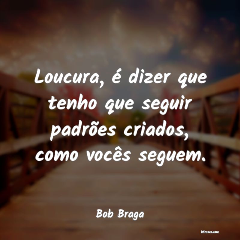 Frases de Bob Braga