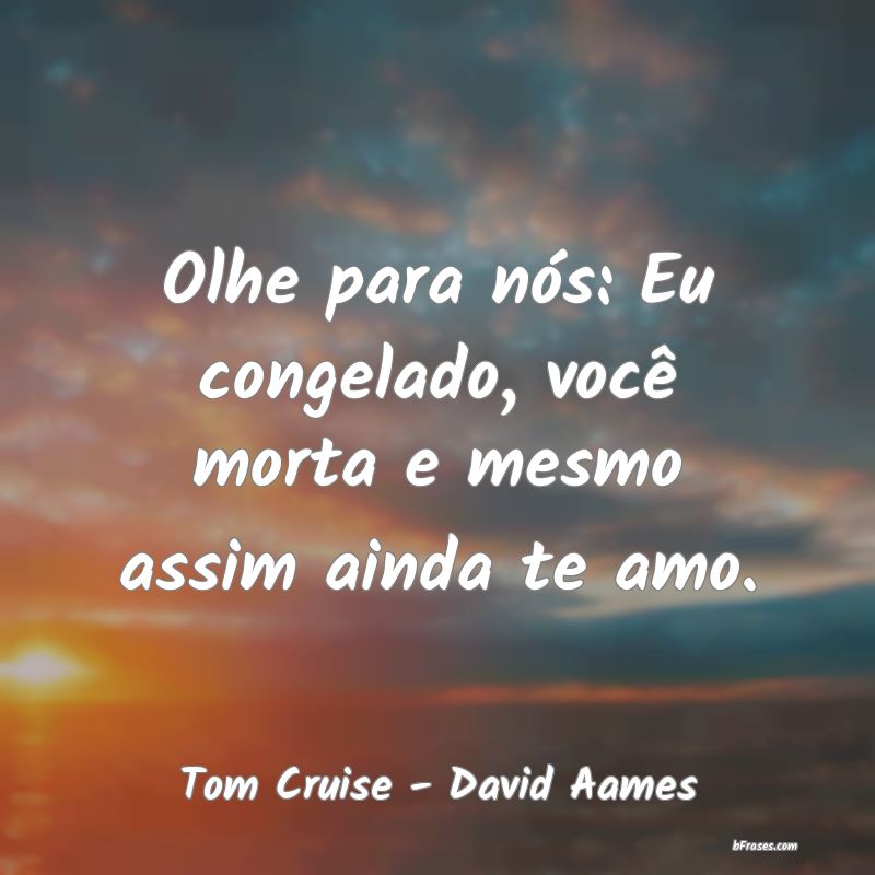 Frases de Tom Cruise - David Aames