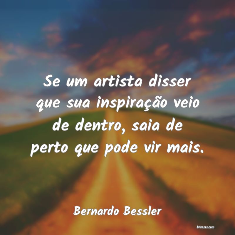 Frases de Bernardo Bessler