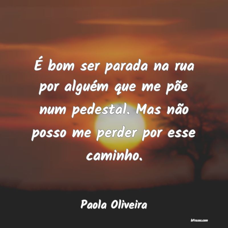 Frases de Paola Oliveira