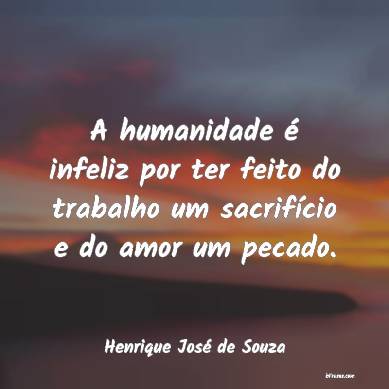 Frases de Henrique José de Souza