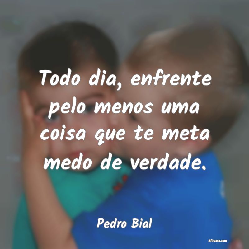 Frases de Pedro Bial