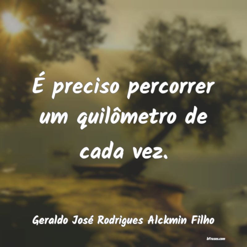 Frases de Geraldo José Rodrigues Alckmin Filho