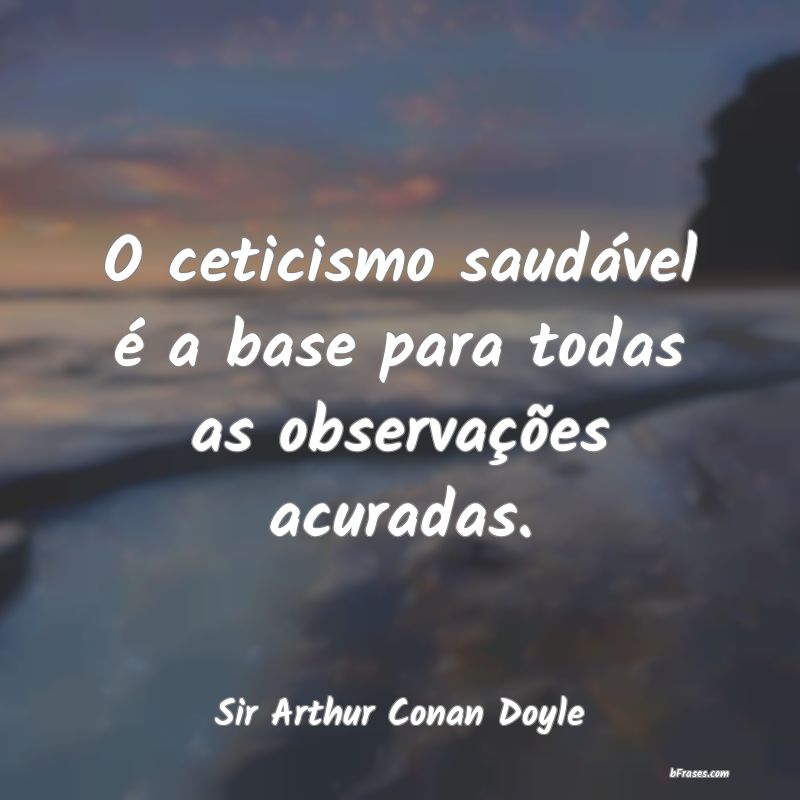 Frases de Sir Arthur Conan Doyle