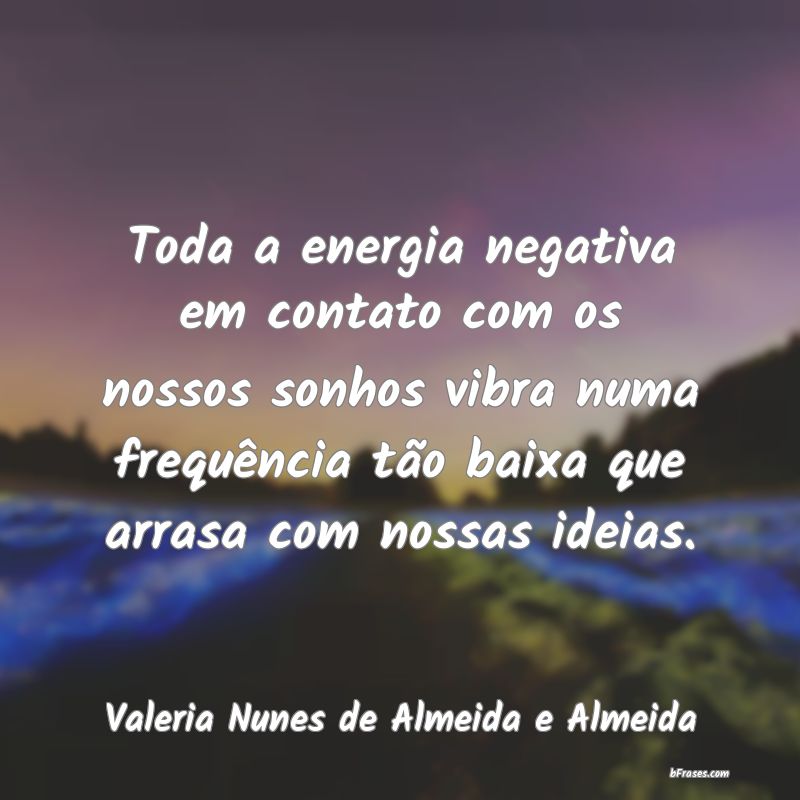 Frases de Valeria Nunes de Almeida e Almeida