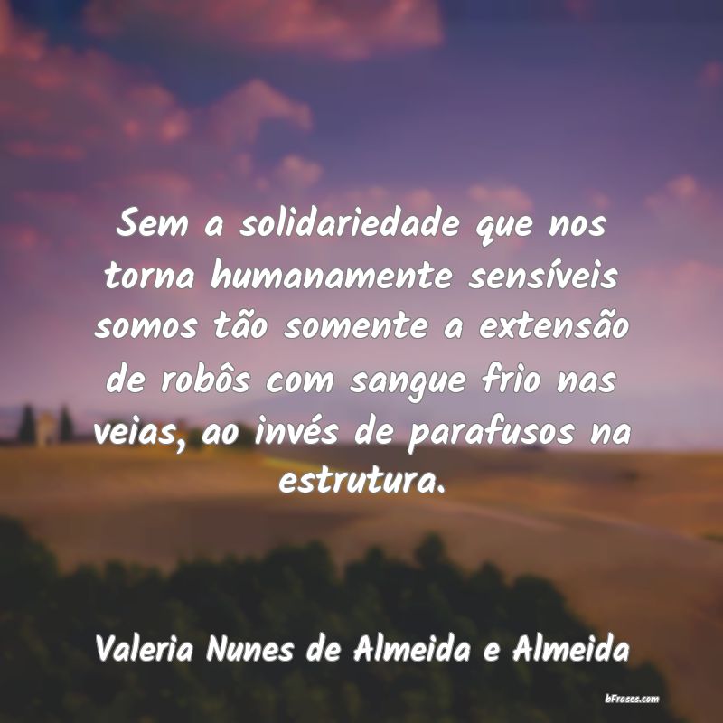 Frases de Valeria Nunes de Almeida e Almeida