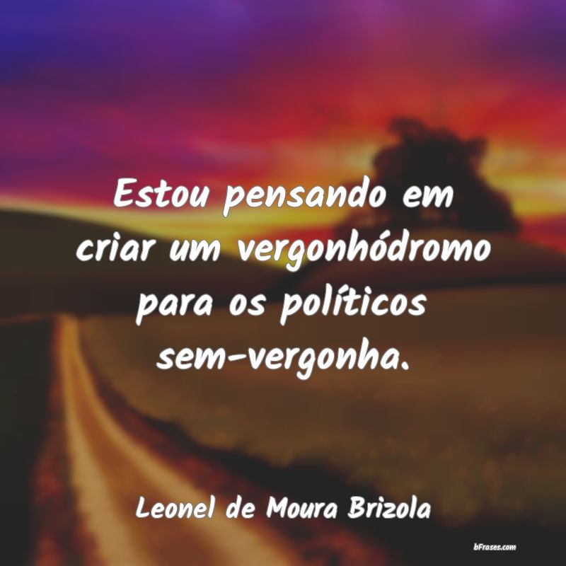 Frases de Leonel de Moura Brizola