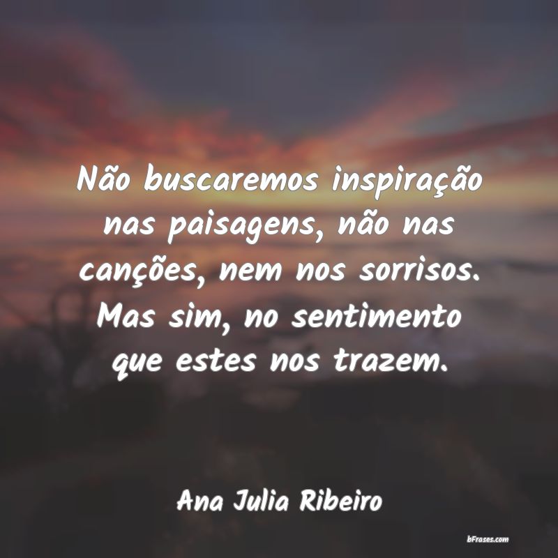 Frases de Ana Julia Ribeiro