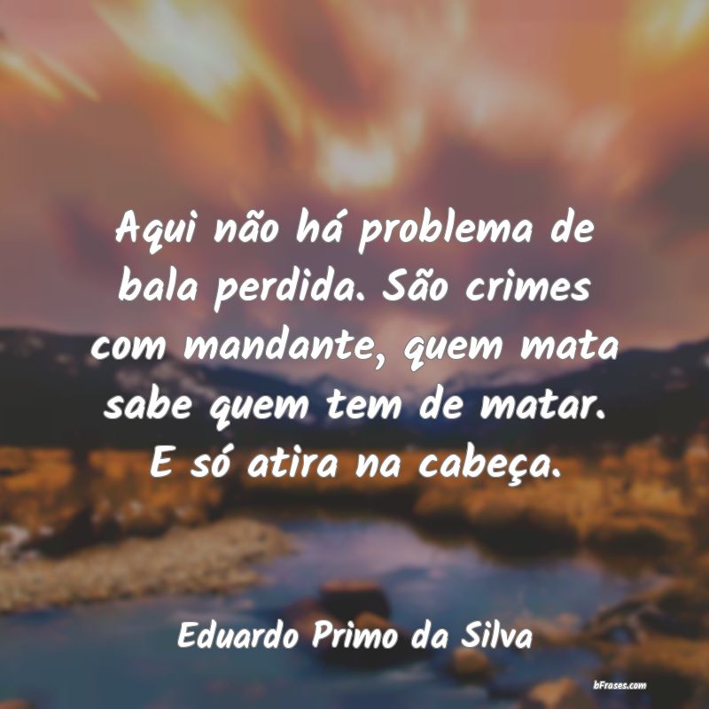 Frases de Eduardo Primo da Silva