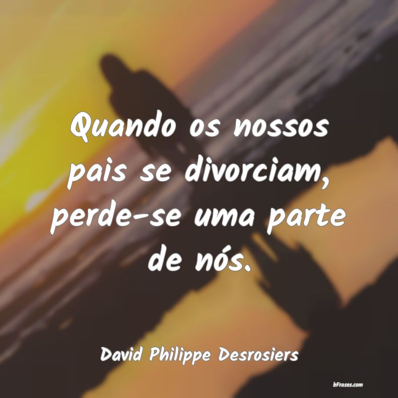 Frases de David Philippe Desrosiers