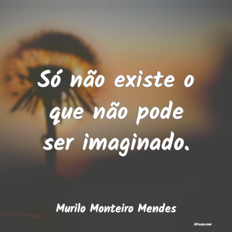 Frases de Murilo Monteiro Mendes